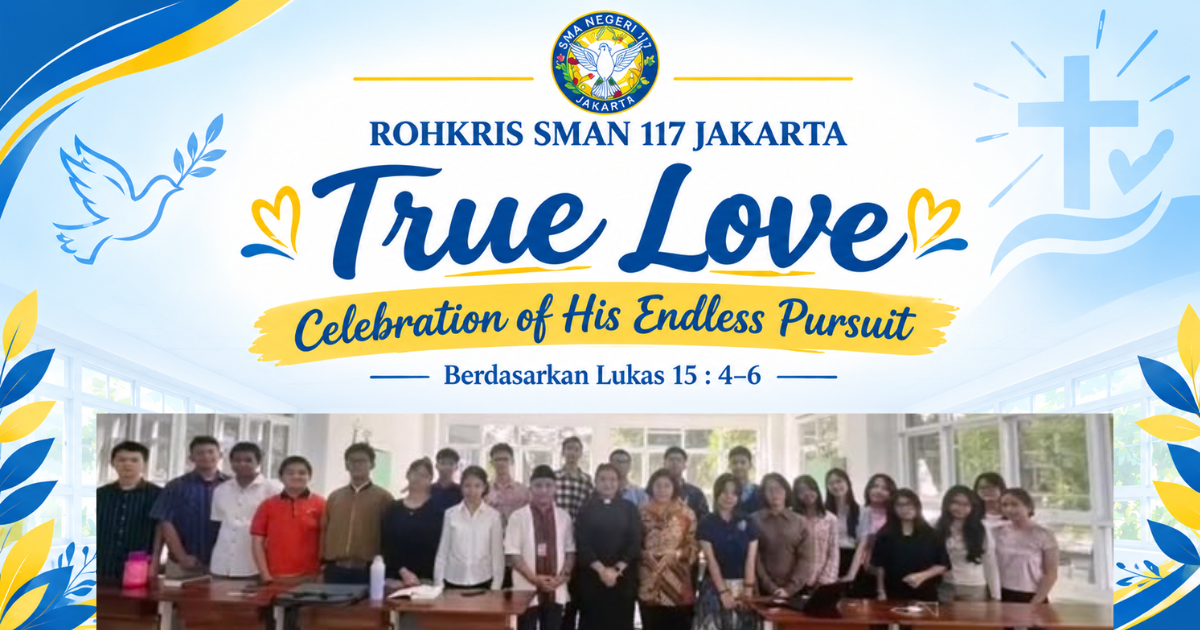 KEGIATAN KEAGAMAAN KRISTEN (TRUE LOVE: MERAYAKAN KASIH, MENUMBUHKAN KEBERSAMAAN DI SMA NEGERI 117 JAKARTA)